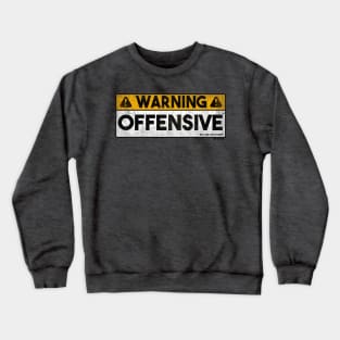 Warning - Offensive (*but, like, oh so funny) Crewneck Sweatshirt